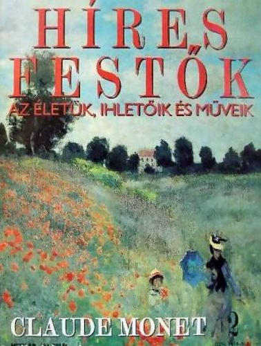 Stephen Rose (szerk.): Híres festők (Az életük, ihletőik és műveik) 2. szám - Claude Monet