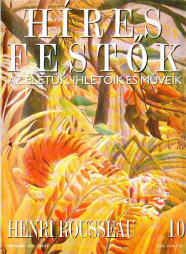 Stephen Rose (szerk.): Híres festők (Az életük, ihletőik és műveik) 10. szám - Henri Rousseau