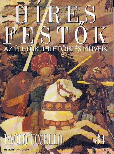 Stephen Rose (szerk.): Híres festők (Az életük, ihletőik és műveik) 34. szám - Paolo Uccello