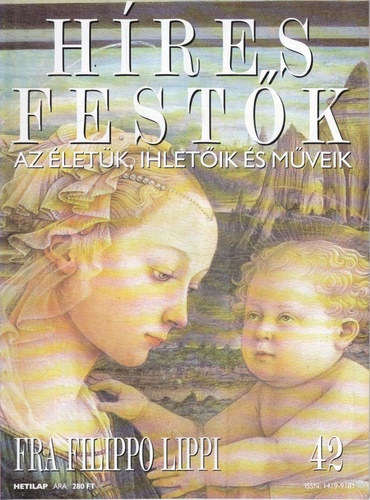 Stephen Rose (szerk.): Híres festők (Az életük, ihletőik és műveik) 42. szám - Fra Filippo Lippi