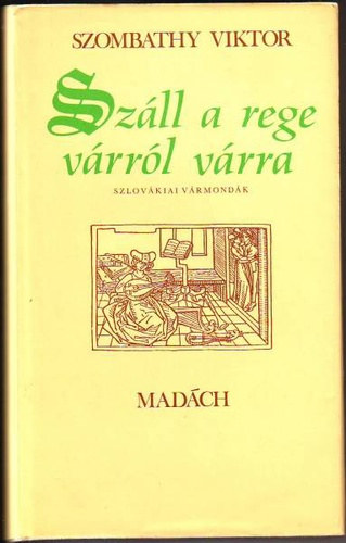 Szombathy Viktor: Száll a rege várról várra - Szlovákiai vármondák