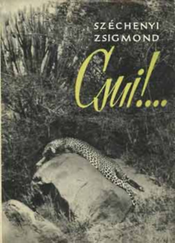 Széchenyi Zsigmond: Csui!... - Afrikai vadásznapló - 1928. október-1929. április