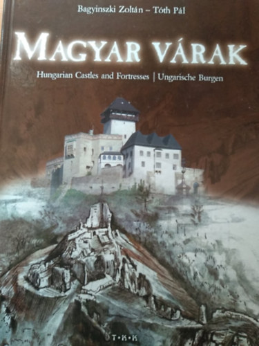 Bagyinszki Zoltán, Tóth Pál: Magyar várak (Magyar-német-angol nyelven)