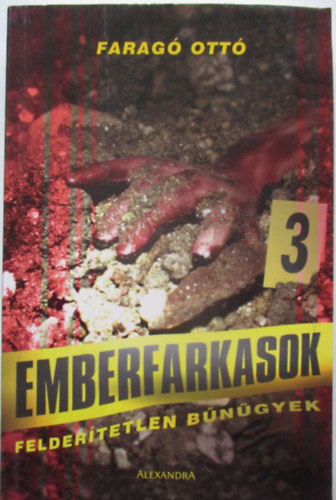 Faragó Ottó: Emberfarkasok (Felderítetlen bűnügyek)