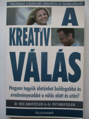 Mel Krantzler · Pat Krantzler: A kreatív válás - Hogyan tegyük életünket boldogabbá és eredményesebbé a válás alatt és után?