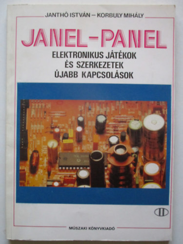 Janthó István; Korbuly Mihály: JANEL-PANEL - Elektronikus játékok és szerkezetek - Újabb kapcsolások