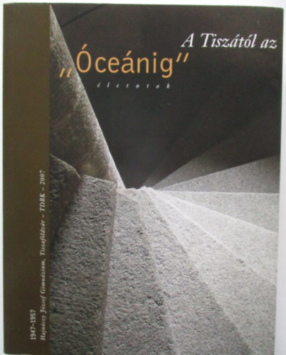 Megyesi László (szerk.): A Tiszától az "Óceánig" - Életutak