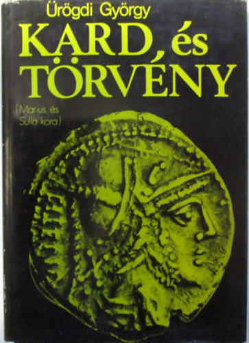 Ürögdi György: Kard és törvény (Marius és Sulla kora)