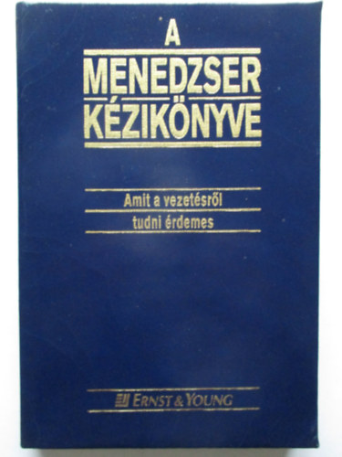 Ernst & Young: A menedzser kézikönyve (Amit a vezetésről tudni érdemes)