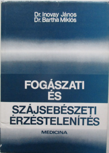 Dr. Inovay János; Dr. Bartha Miklós: Fogászati és szájsebészeti érzéstelenítés