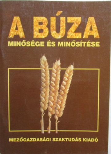 Dr. Győrinémile Irma; Győri Zoltán: A búza minősége és minősítése