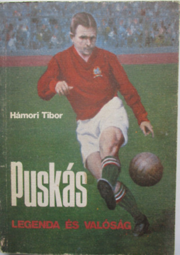 Hámori Tibor: Puskás - legenda és valóság