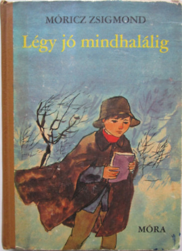 Móricz Zsigmond: Légy jó mindhalálig