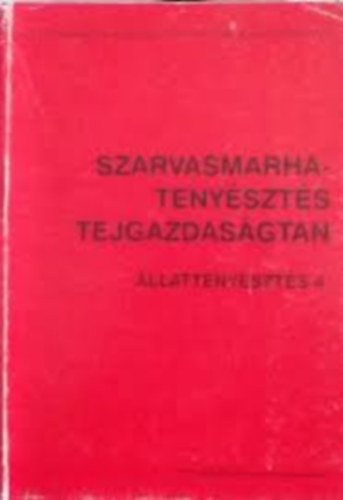 Dr. Wolf Gyula; Dr. Holló István; Márkó József; dr. Stefler József: Szarvasmarhatenyésztés, tejgazdaságtan (Álattenyésztés 4.)