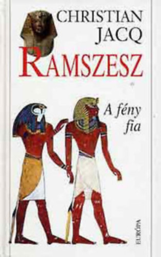 Christian Jacq: Ramszesz I-II. - A fény fia; Évmilliók temploma