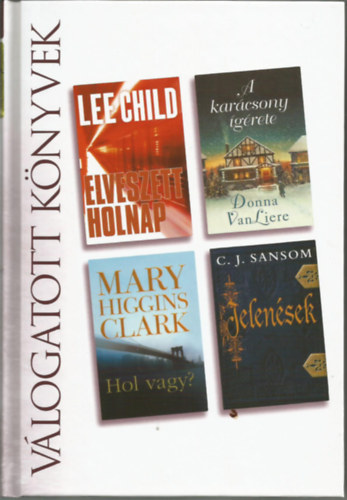 Lee Child, Dona Van Liere, Mary Higgins Clark, C. J. Sansom: Reader's digest Válogatott könyvek, Elveszett holnap, A karácsony ígérete, Hol vagy?, Jelenések