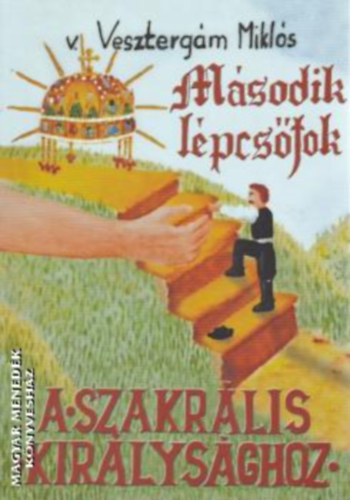 v. Vesztergám Miklós: Második lépcsőfok a Szakrális Királysághoz