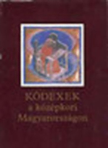 : Kódexek a középkori Magyarországon (Kiállítás az Országos Széchényi Könyvtárban- Budapest, Budavári Palota 1985. nov. 12.- 1986. febr. 28.)