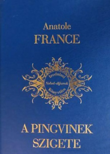 Anatole France: A pingvinek szigete - Irodalmi Nobel-díjasok Könyvtára 3.