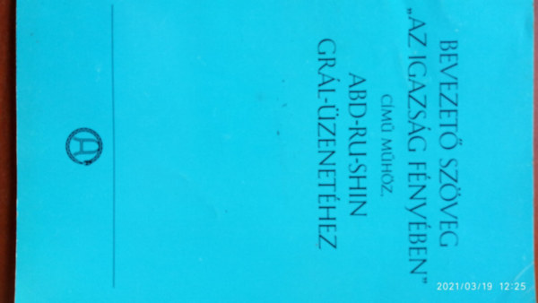 Stiftung Gralsbotschaft Kiadó: Bevezető szöveg "Az igazság fényében" című műhöz Abd-Ru-Shin Grál-...