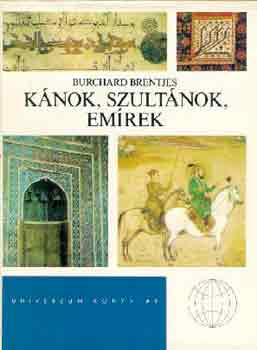 Burchard Brentjes: Kánok, szultánok, emírek - Univerzum könyvtár