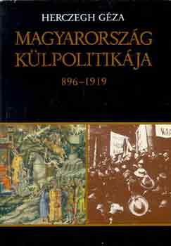 Herczegh Géza: Magyarország külpolitikája 896-1919