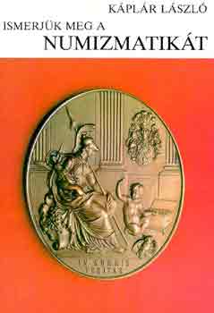 Káplár László: Ismerjük meg a numizmatikát