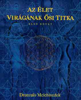 Drunvalo Melchizedek: Az élet virágának ősi titka I.