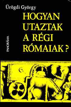 Ürögdi György: Hogyan utaztak a régi rómaiak?