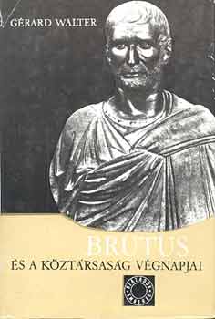 Gérard Walter: Brutus és a köztársaság végnapjai
