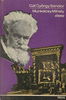Gál György SÁndor: Munkácsy Mihály élete