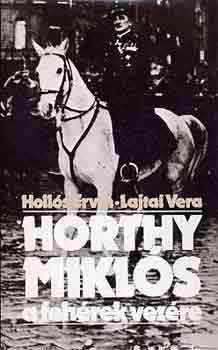 Hollós Ervin-Lajtai Vera: Horthy Miklós a fehérek vezére