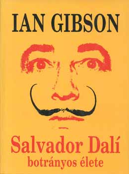 Ian Gibson: Salvador Dalí botrányos élete