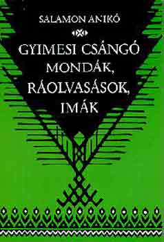 Salamon Anikó: Gyimesi csángó mondák, ráolvasások, imák