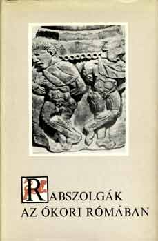 Maróti Egon: Rabszolgák az ókori Rómában