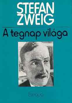 Stefan Zweig: A tegnap világa