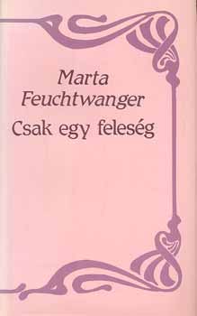 Marta Feuchtwanger: Csak egy feleség