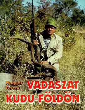 Magyar Ferenc: Vadászat Kudu-földön