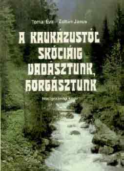 Tomai Éva-Zoltán János: A Kaukázustól Skóciáig vadásztunk, horgásztunk