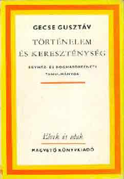 Gecse Gusztáv: Történelem és kereszténység (Egyház- és dogmatörténeti tanulmányok)