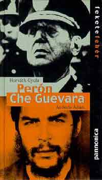 Horváth Gyula-Anderle Ádám: Perón, Che Guevara