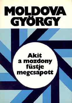 Moldova György: Akit a mozdony füstje megcsapott