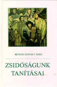 Benoschofsky Imre: Zsidóságunk tanításai