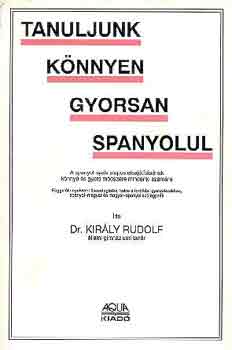 Dr. Király Rudolf: Tanuljunk könnyen gyorsan spanyolul!