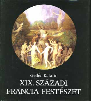 Gellér Katalin: XIX. századi francia festészet