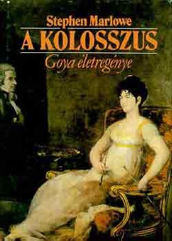 Stephen Marlowe: A kolosszus (Goya életregénye)