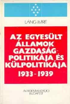 Láng Imre: Az Egyesült Államok gazdaságpolitikája és külpolitikája 1933-1939