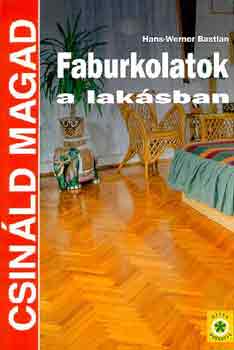 Hans-Werner Bastian: Faburkolatok a lakásban (Csináld magad)