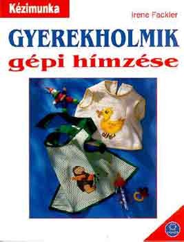 Irene Fackler: Gyerekholmik gépi hímzése - Kézimunka sorozat