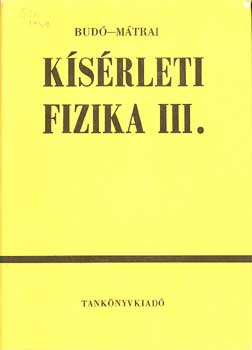 Budó Ágoston-Mátrai Tibor Dr.: Kísérleti fizika III.